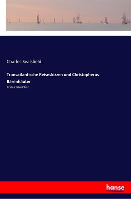 Transatlantische Reiseskizzen und Christopherus Bärenhäuter