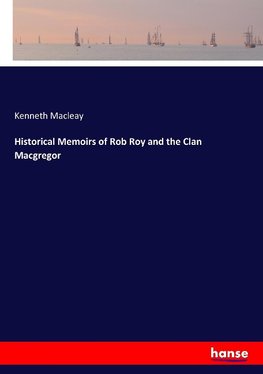 Historical Memoirs of Rob Roy and the Clan Macgregor