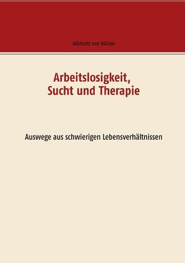 Arbeitslosigkeit, Sucht und Therapie