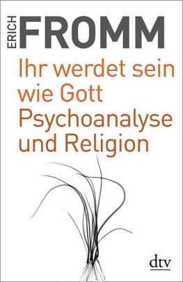 Ihr werdet sein wie Gott Psychoanalyse und Religion