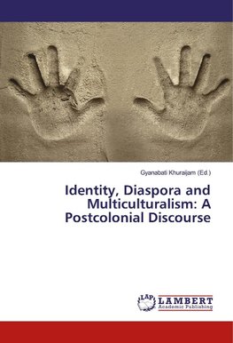 Identity, Diaspora and Multiculturalism: A Postcolonial Discourse