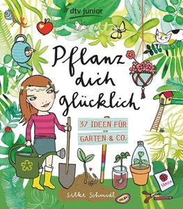 Pflanz dich glücklich  37 Ideen für Garten & Co.