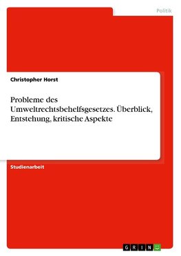 Probleme des Umweltrechtsbehelfsgesetzes. Überblick, Entstehung, kritische Aspekte