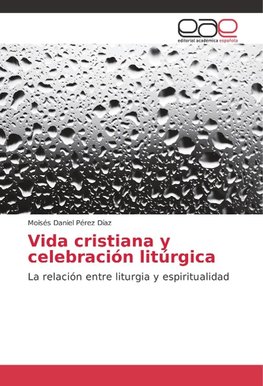 Vida cristiana y celebración litúrgica