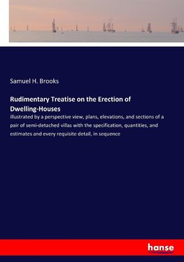 Rudimentary Treatise on the Erection of Dwelling-Houses