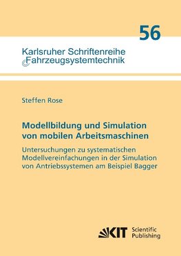 Modellbildung und Simulation von mobilen Arbeitsmaschinen - Untersuchungen zu systematischen Modellvereinfachungen in der Simulation von Antriebssystemen am Beispiel Bagger