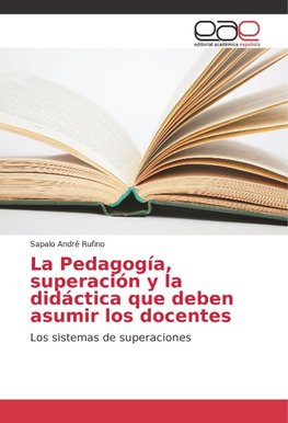 La Pedagogía, superación y la didáctica que deben asumir los docentes