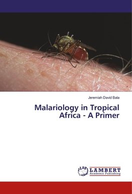 Malariology in Tropical Africa - A Primer