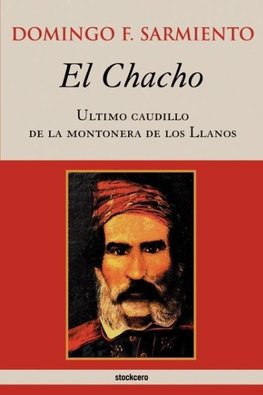 El Chacho - Ultimo caudillo de la montonera de los llanos