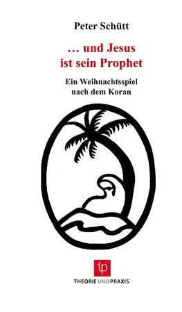 "... und Jesus ist sein Prophet - Weihnachtsspiel nach dem Koran