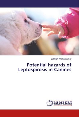 Potential hazards of Leptospirosis in Canines