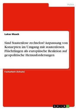 Sind Staatenlose rechtelos? Anpassung von Konzepten im Umgang mit staatenlosen Flüchtlingen als europäische Reaktion auf geopolitische Herausforderungen