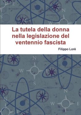 LA TUTELA DELLA DONNA NELLA LEGISLAZIONE DEL VENTENNIO FASCISTA