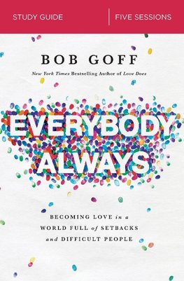 Everybody, Always Study Guide: Becoming Love in a World Full of Setbacks and Difficult People