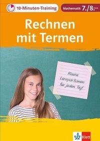 10-Minuten-Training Mathematik Rechnen mit Termen 7./8. Klasse. Kleine Lernportionen für jeden Tag