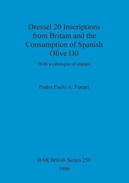 Dressel 20 Inscriptions from Britain and the Consumption of Spanish Olive Oil