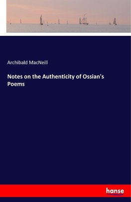 Notes on the Authenticity of Ossian's Poems