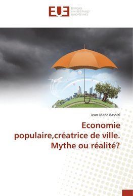 Economie populaire,créatrice de ville. Mythe ou réalité?