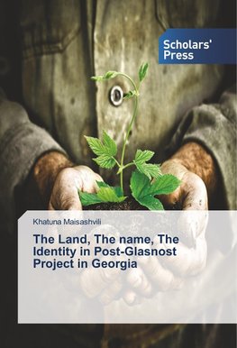 The Land, The name, The Identity in Post-Glasnost Project in Georgia