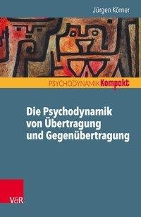 Die Psychodynamik von Übertragung und Gegenübertragung