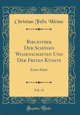 Weisse, C: Bibliothek Der Schönen Wissenschaften Und Der Fre