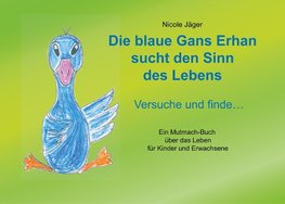 Die blaue Gans Erhan sucht den Sinn des Lebens