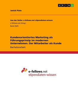 Kundenorientiertes Marketing als Führungsprinzip im modernen Unternehmen. Der Mitarbeiter als Kunde