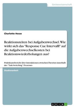 Reaktionszeiten bei Aufgabenwechsel. Wie wirkt sich das "Response Cue Intervalll" auf die Aufgabenwechselkosten bei Reaktionswiederholungen aus?