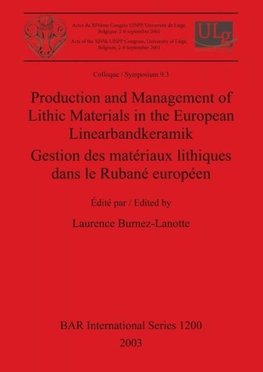 Production and Management of Lithic Materials in the European Linearbandkeramik / Gestion des matériaux lithiques dans le Rubané européen