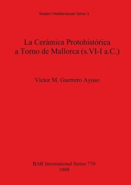 La Cerámica Protohistórica a Torno de Mallorca (s. VI-I a.C.)