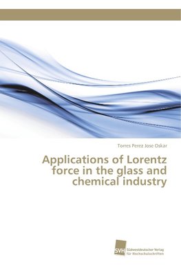 Applications of Lorentz force in the glass and chemical industry