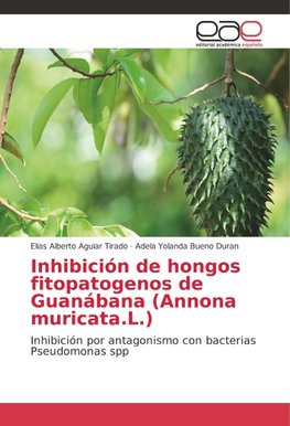 Inhibición de hongos fitopatogenos de Guanábana (Annona muricata.L.)