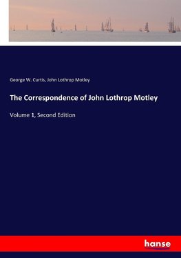 The Correspondence of John Lothrop Motley