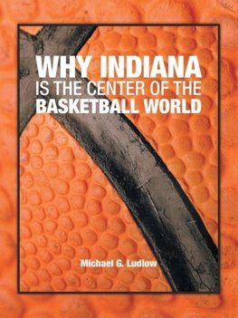 Why Indiana is the Center of the Basketball World