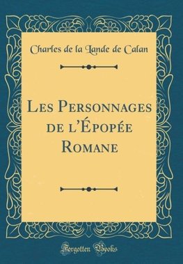 Calan, C: Personnages de l'Épopée Romane (Classic Reprint)