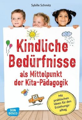 Kindliche Bedürfnisse als Mittelpunkt der Kita-Pädagogik