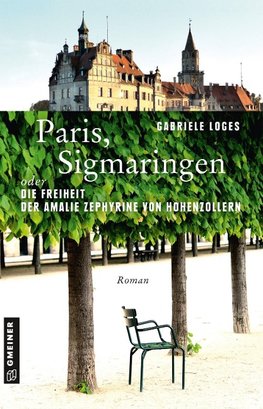 Paris, Sigmaringen oder Die Freiheit der Amalie Zephyrine von Hohenzollern