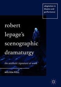 Robert Lepage's Scenographic Dramaturgy