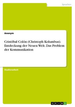 Cristóbal Colón (Christoph Kolumbus). Entdeckung der Neuen Welt. Das Problem der Kommunikation