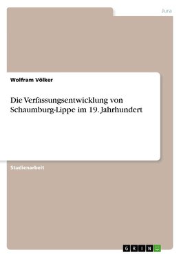 Die Verfassungsentwicklung von Schaumburg-Lippe im 19. Jahrhundert