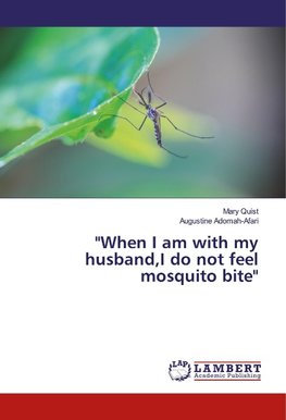 "When I am with my husband,I do not feel mosquito bite"