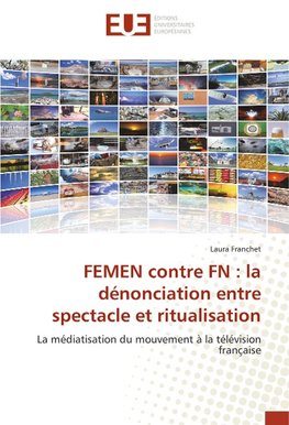 FEMEN contre FN : la dénonciation entre spectacle et ritualisation