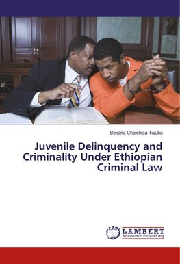 Juvenile Delinquency and Criminality Under Ethiopian Criminal Law