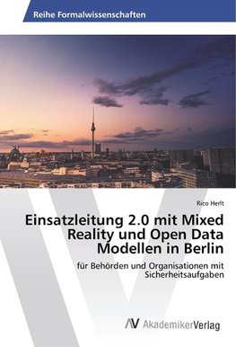 Einsatzleitung 2.0 mit Mixed Reality und Open Data Modellen in Berlin