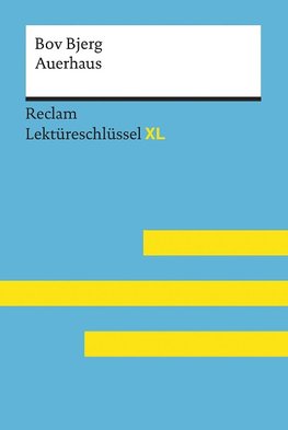 Auerhaus von Bov Bjerg: Lektüreschlüssel mit Inhaltsangabe, Interpretation, Prüfungsaufgaben mit Lösungen, Lernglossar. (Reclam Lektüreschlüssel XL)