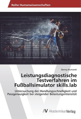 Leistungsdiagnostische Testverfahren im Fußballsimulator skills.lab