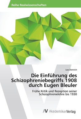 Die Einführung des Schizophreniebegriffs 1908 durch Eugen Bleuler