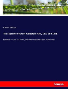 The Supreme Court of Judicature Acts, 1873 and 1875