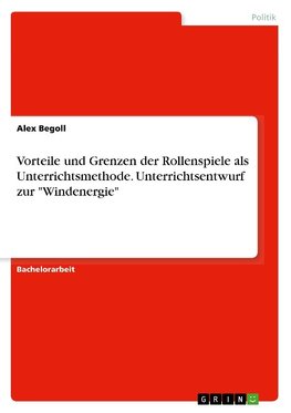 Vorteile und Grenzen der Rollenspiele als Unterrichtsmethode. Unterrichtsentwurf zur "Windenergie"