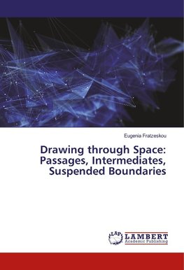 Drawing through Space: Passages, Intermediates, Suspended Boundaries